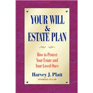 Your Will and Estate Plan : How to Protect Your Estate and Your Loved Ones