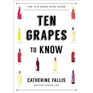 Ten Grapes to Know The Ten and Done Wine Guide