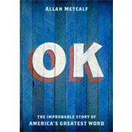 OK The Improbable Story of America's Greatest Word