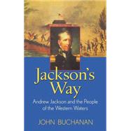 Jackson's Way : Andrew Jackson and the People of the Western Waters