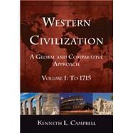 Western Civilization: A Global and Comparative Approach: Volume I: To 1715