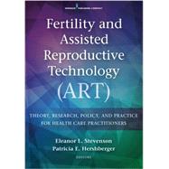Fertility and Assisted Reproductive Technology Art: Theory, Research, Policy, and Practice for Health Care Practitioners