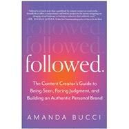 Followed The Content Creator's Guide to Being Seen, Facing Judgment, and Building an Authentic Personal Brand