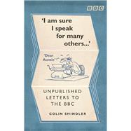 I'm Sure I Speak For Many Others . . . Unpublished Letters to the BBC