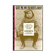Give Me My Father's Body : The Life of Minik, the New York Eskimo,9781883642532