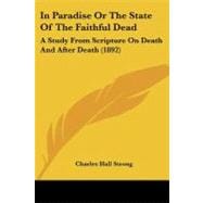 In Paradise or the State of the Faithful Dead : A Study from Scripture on Death and after Death (1892)