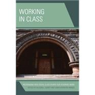 Working in Class Recognizing How Social Class Shapes Our Academic Work