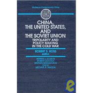 China, the United States and the Soviet Union: Tripolarity and Policy Making in the Cold War: Tripolarity and Policy Making in the Cold War
