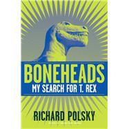 Boneheads My Search For T. Rex