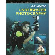 Advanced Underwater Photography Techniques for Digital Photographers