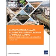 Incorporating Climate Resilience in Urban Planning and Policy Making Focus on Armenia, Georgia, and Uzbekistan