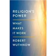 Religion's Power What Makes It Work