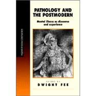 Pathology and the Postmodern : Mental Illness as Discourse and Experience