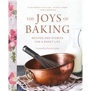 The Joys of Baking Recipes and Stories for a Sweet Life