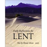 Not by Bread Alone : Daily Reflections for Lent 2007