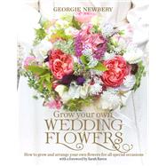 Grow Your Own Wedding Flowers How to grow and arrange your own flowers for all special occasions