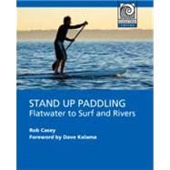 Stand up Paddling : Flatwater to Surf and Rivers