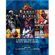 House of Blues A Backstage Pass to the Artists, Music, and Legends