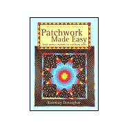Patchwork Made Easy : Quick Modern Methods for Traditional Quilts