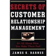 Secrets of Customer Relationship Management : It's All about How You Make Them Feel