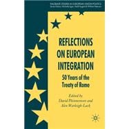 Reflections on European Integration 50 Years of the Treaty of Rome