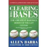Clearing the Bases The Greatest Baseball Debates of the Last Century