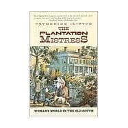 The Plantation Mistress Woman's World in the Old South