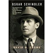 Oskar Schindler : The Untold Account of His Life, Wartime Activites, and the True Story Behind the List