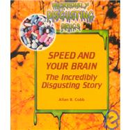 Speed and Your Brain : The Incredibly Disgusting Story