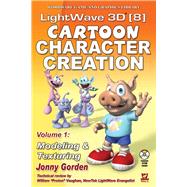 LightWave 3D 8 Cartoon Character Creation: Volume 1 Modeling  &  Texturing