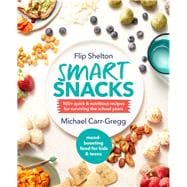 Smart Snacks 100+ Quick and Nutritious Recipes for Surviving the School Years