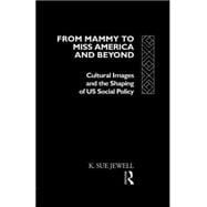 From Mammy to Miss America and Beyond: Cultural Images and the Shaping of US Social Policy