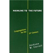 Mainline to the Future: Congregations for the 21st Century