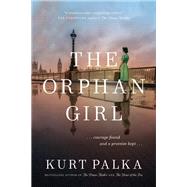 The Orphan Girl A WWII Novel of Courage Found and a Promise Kept