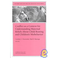 Conflict as a Context for Understanding Maternal Beliefs About Child Rearing and Children's Misbehavior: New Directions for Child and Adolescent Development, No. 86
