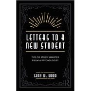 Letters to a New Student: Tips for Studying Smarter from a Psychologist and Advice Columnist