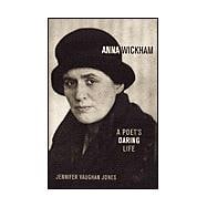 Anna Wickham A Poet's Daring Life