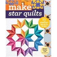 Make Star Quilts 11 Stellar Projects to Sew