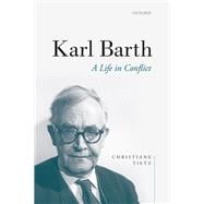 Karl Barth A Life in Conflict