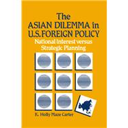 The Asian Dilemma in United States Foreign Policy: National Interest Versus Strategic Planning