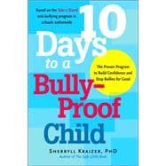 10 Days to a Bully-Proof Child The Proven Program to Build Confidence and Stop Bullies for Good