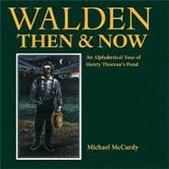 Walden Then & Now An Alphabetical Tour of Henry Thoreau's Pond