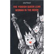 The Yiddish Queen Lear/Woman in the Moon