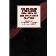 The Mexican Petroleum Industry in the Twentieth Century