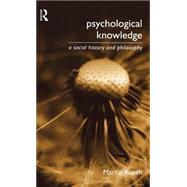Psychological Knowledge: A Social History and Philosophy