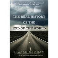 Real History of the End of the World : Apocalyptic Predictions from Revelation and Nostradamus to Y2k and 2012