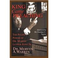 King Came Preaching : The Pulpit Power of Dr. Martin Luther King Jr.