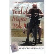 On The Trail of Marco Polo Along the Silk Road By Bicycle