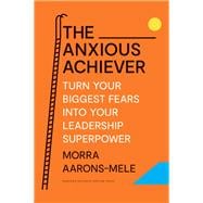 The Anxious Achiever book cover, ISBN 9781647822538