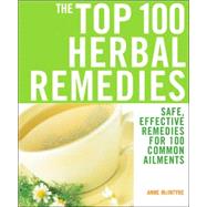 The Top 100 Herbal Remedies Safe, Effective Remedies for 100 Common Ailments